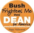 Bush frightens me - Vote for Dean